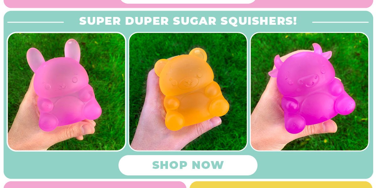 Super Super sugar squisher toys