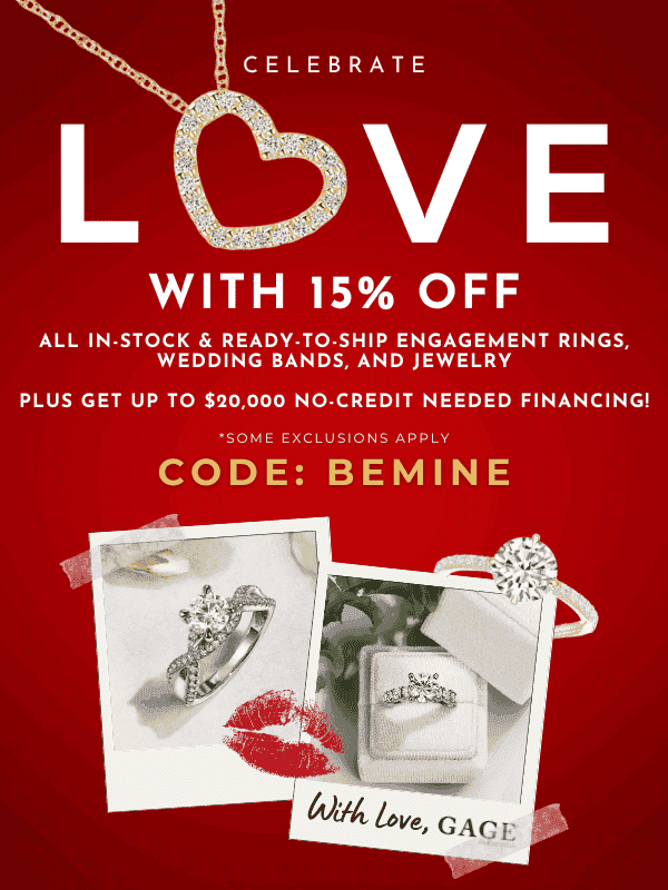 Celebrate Love. 15% Off In-Stock & Ready-To-Ship Items. plus get up to \\$20,000 no-credit needed financing!Code: BEMINE