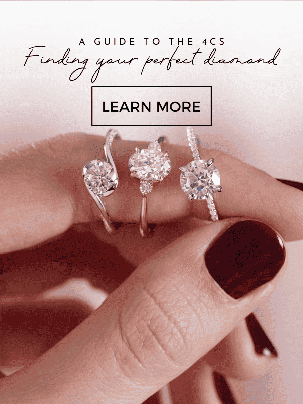 A guide to the 4Cs. Finding your perfect diamond