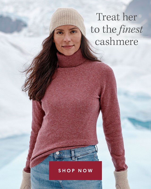 Treat her to the finest cashmere. Shop Now.