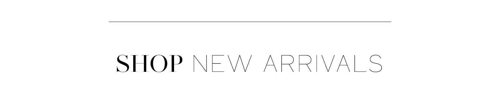 New Arrivals Collection >> Shop Now