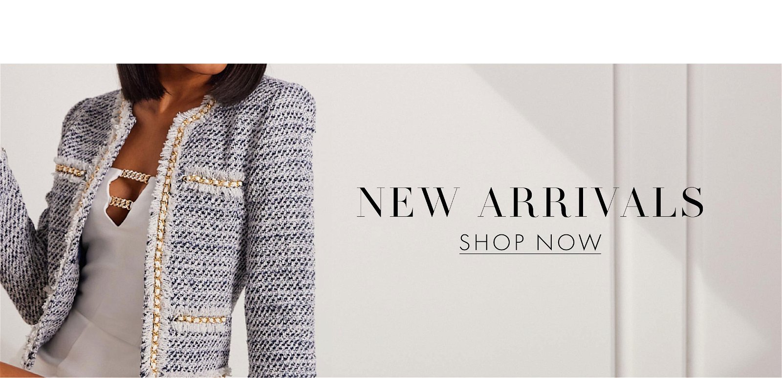 New Arrivals Collection >> Shop Now