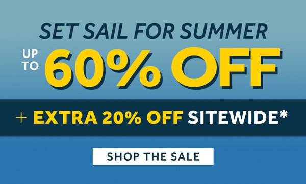 Set Sail for Summer up to 60% off + an Extra 20% off Sitewide