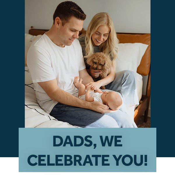 Dads we celebrate you!