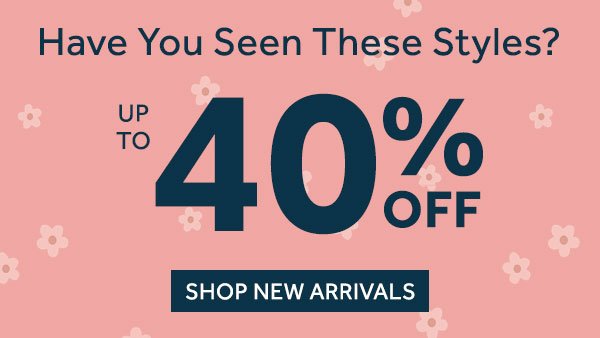 New Arrivals up to 40% off