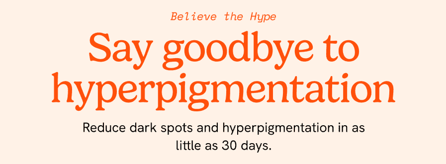 say goodbye to hyperpigmentation