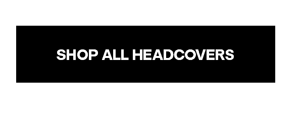 SHOP ALL HEADCOVERS