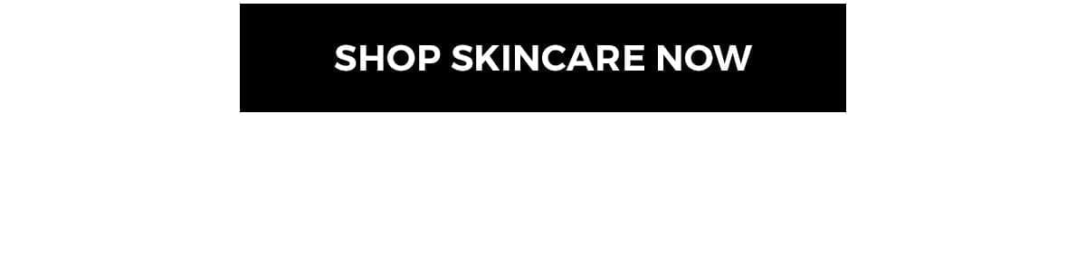 SHOP SKINCARE NOW