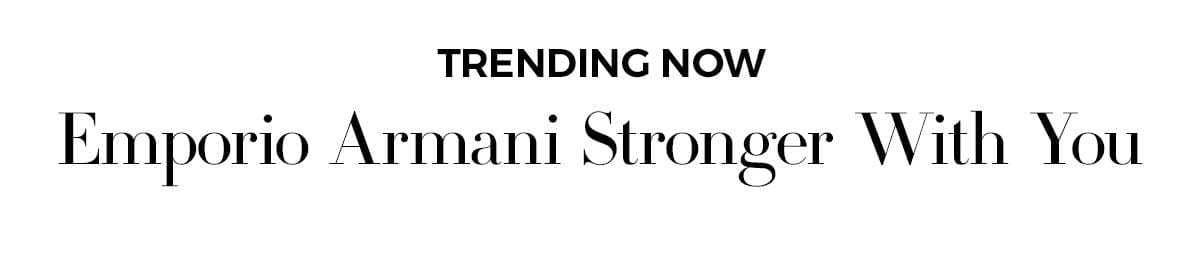 Trending Now Emporio Armani Stronger With You