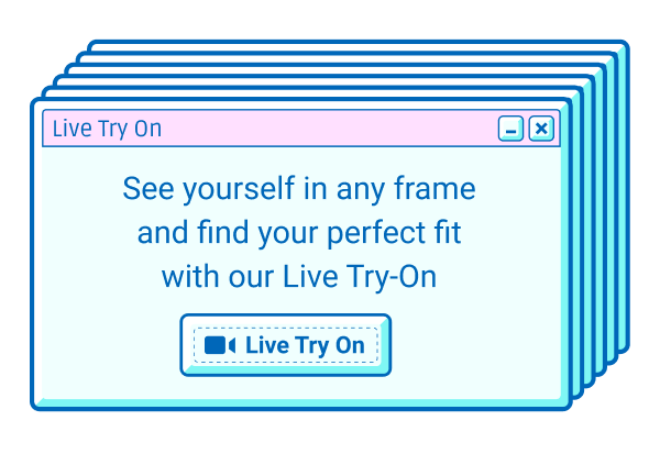 See yourself in any frame and find your perfect fit with our Live Try-On >