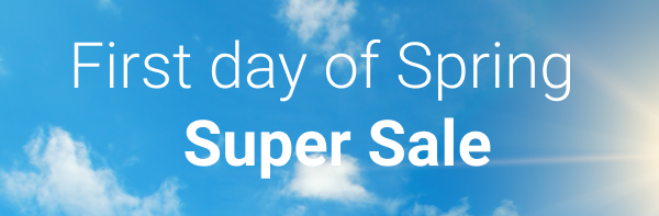 First day of spring SUPER SALE