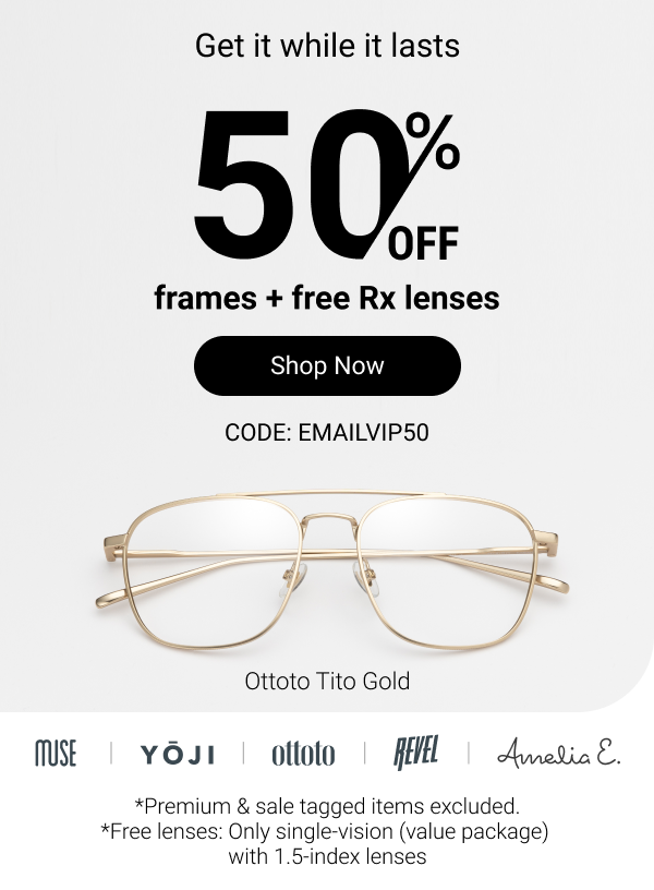 50% OFF frames + free Rx lenses | Code: EMAILVIP50