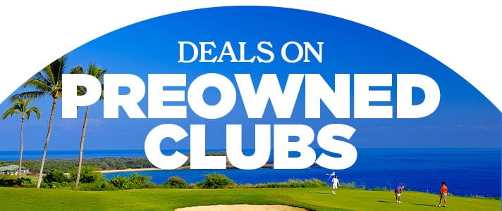 Deals on Preowned Clubs