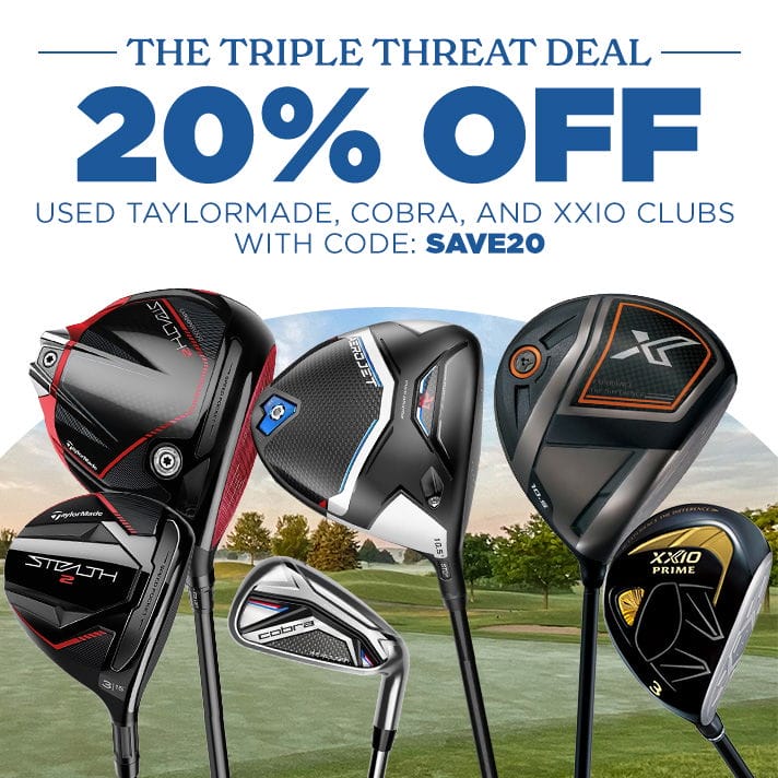 20% Off TaylorMade, Cobra & XXIO Used with code: SAVE20