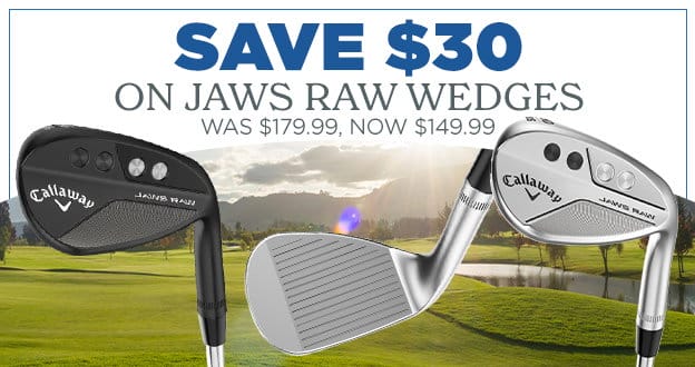 Save \\$30 on JAWS Raw Wedges Was \\$179.99, Now \\$149.99