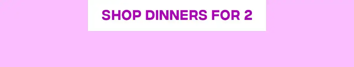 Shop Dinners for 2
