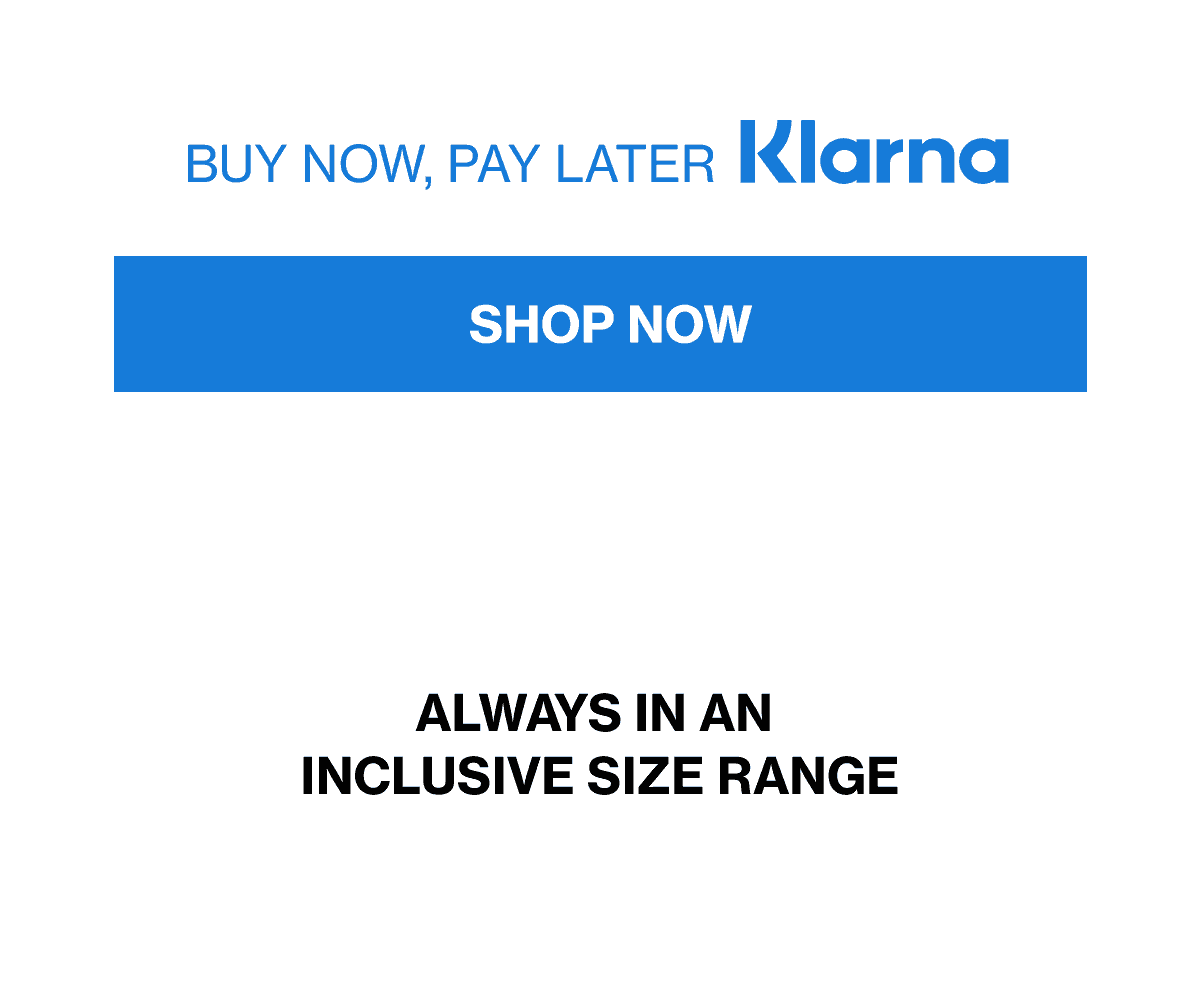 ALWAYS IN AN INCLUSIVE SIZE RANGE