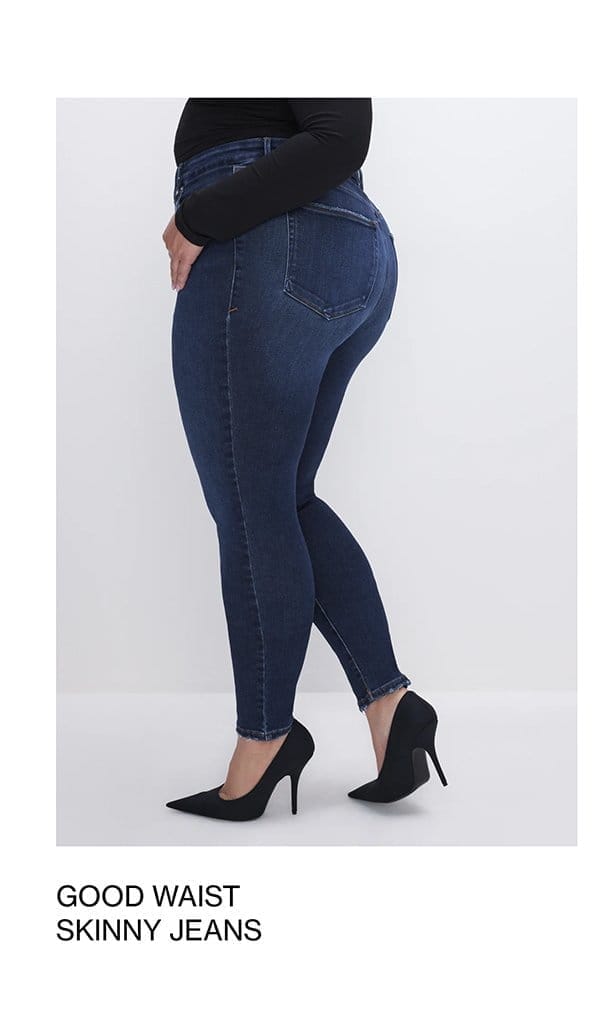 GOOD WAIST SKINNY JEANS