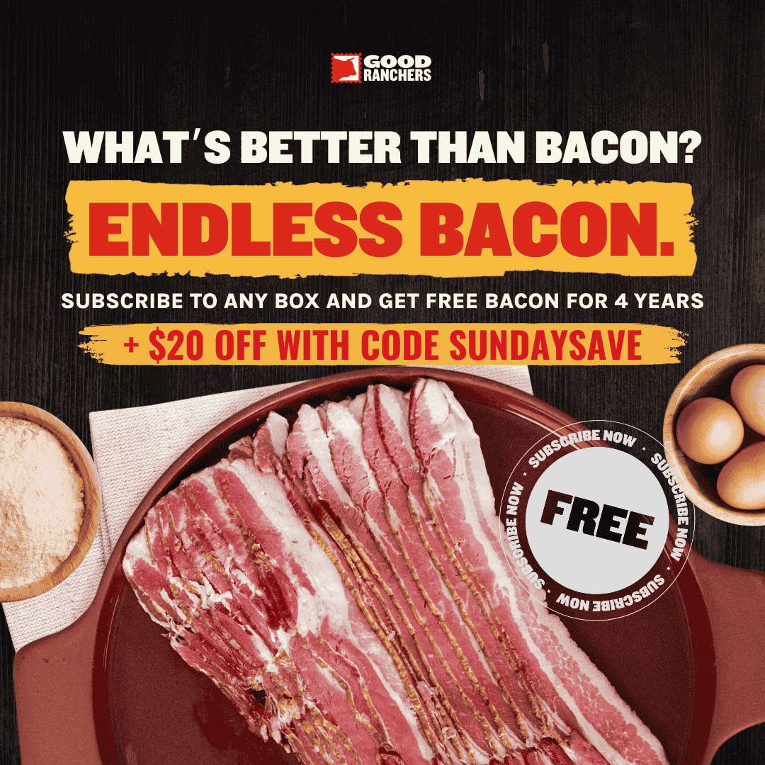 Subscribe to any Good Ranchers box to redeem FREE Bacon for 4 years!