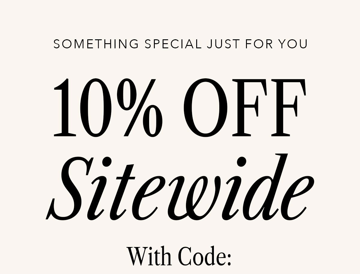 Something special just for you: 10% off sitewide 