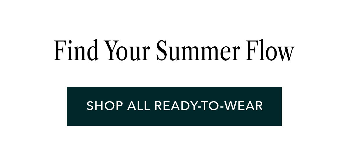 Find your summer flow | Shop All Ready-to-Wear