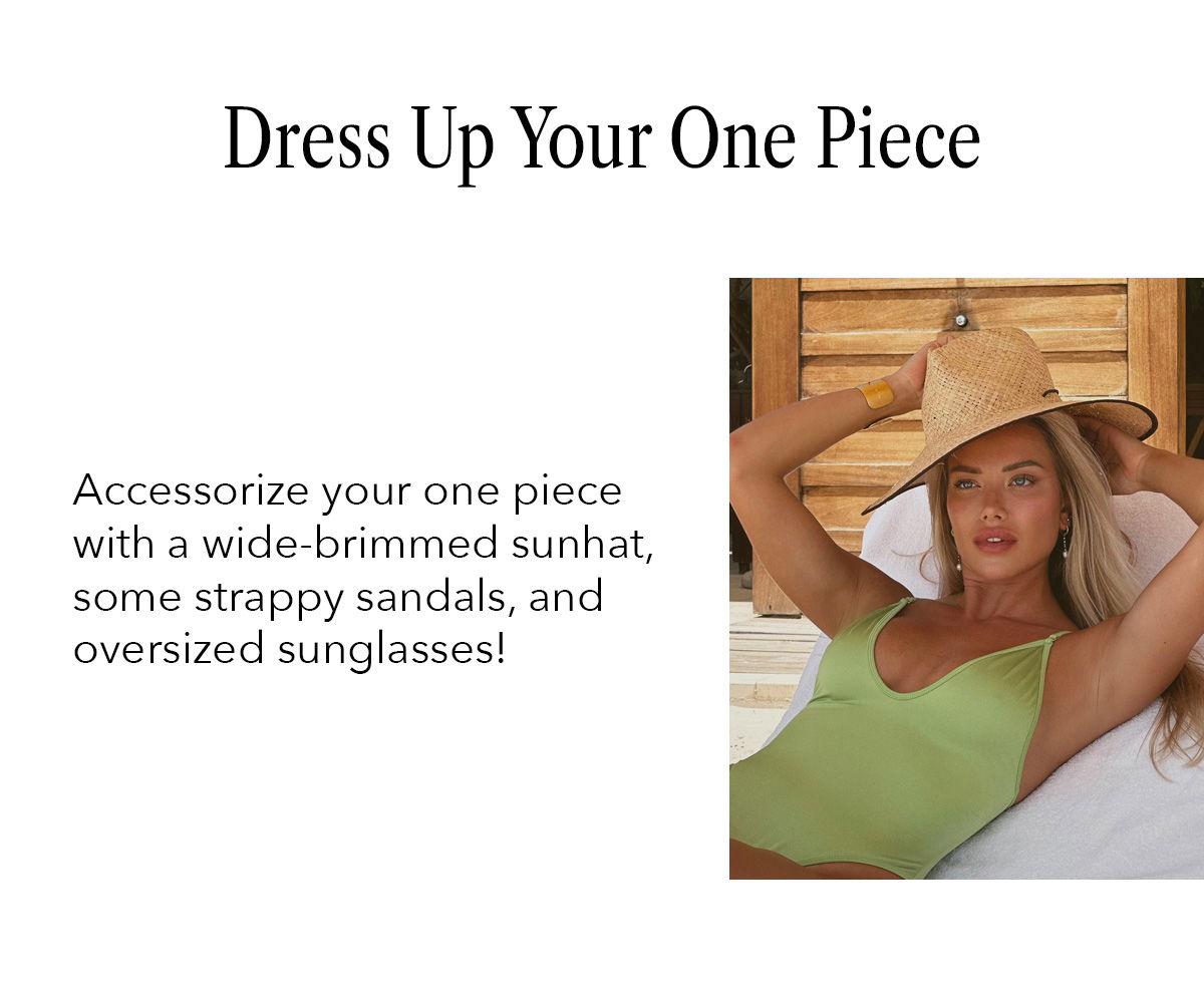 Dress Up Your One Piece | Accessorize your one-piece with a wide-brimmed sunhat, some strappy sandals, and oversized sunglasses!