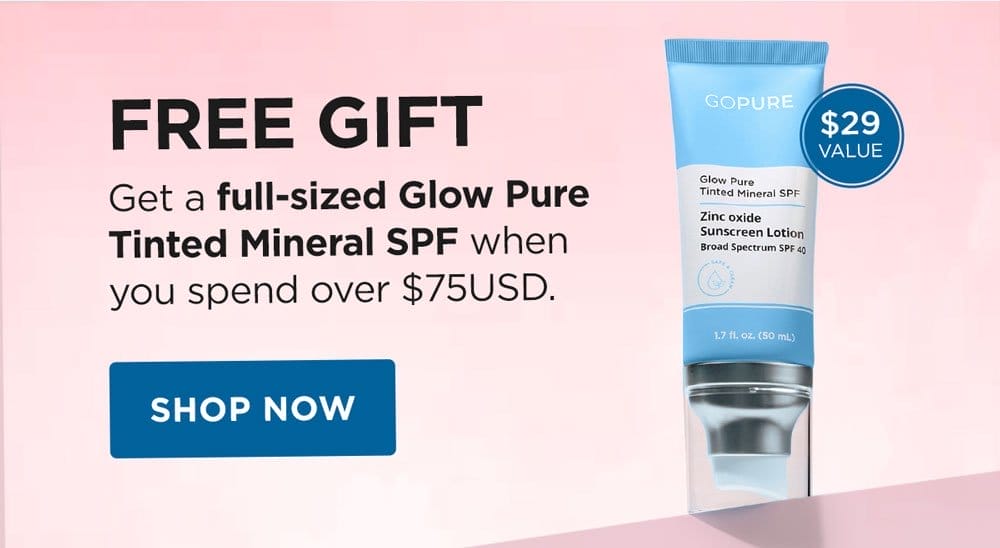 FREE GIFT: Get a full-sized Glow Pure Tinted Mineral SPF when you spend over \\$75