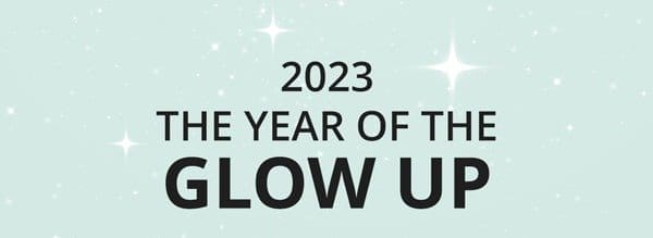 2023, the year of the glow up