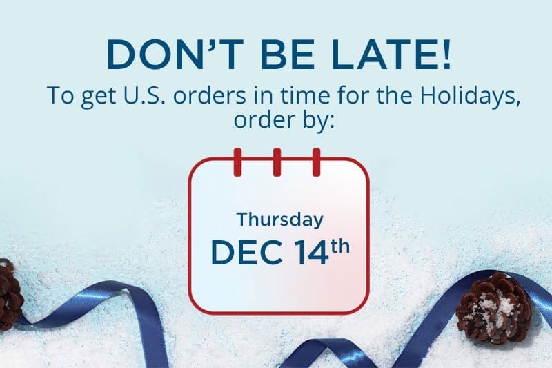Don't be late! Order your items before December 14 to get them in time for Christmas!