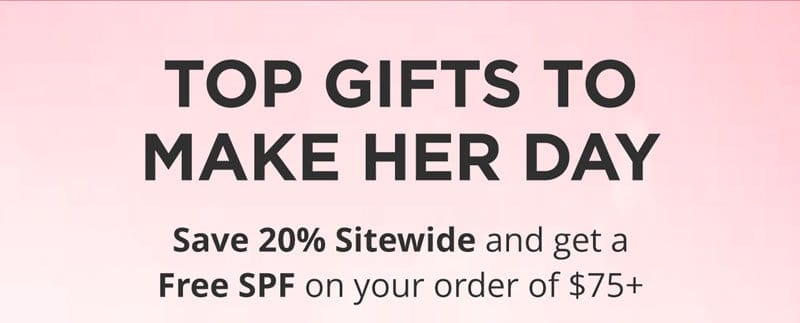 Top Gifts to Make Her Day! Save 20% Sitewide & get a Free SPF with orders over \\$75