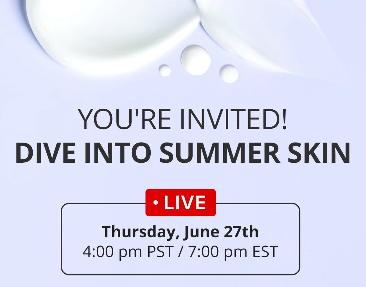 You're Invited! Dive Into Summer Skin LIVE on Thursday, June 27th, at 4pm PST