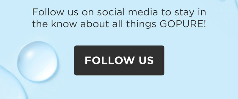 Follow us on social media to stay in the know about all things GOPURE!