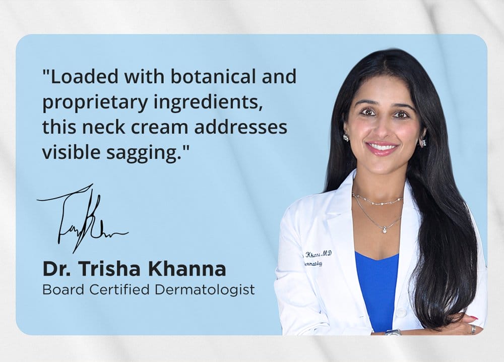 "Loaded with botanical and proprietary ingredients, this neck cream addresses visible sagging." - Dr. Khanna