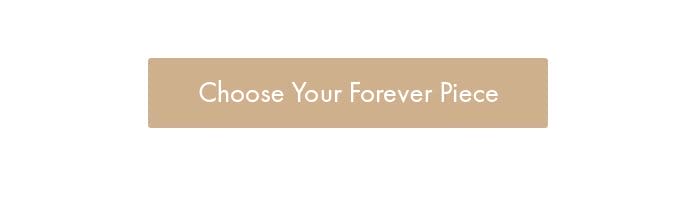 Choose your forever piece