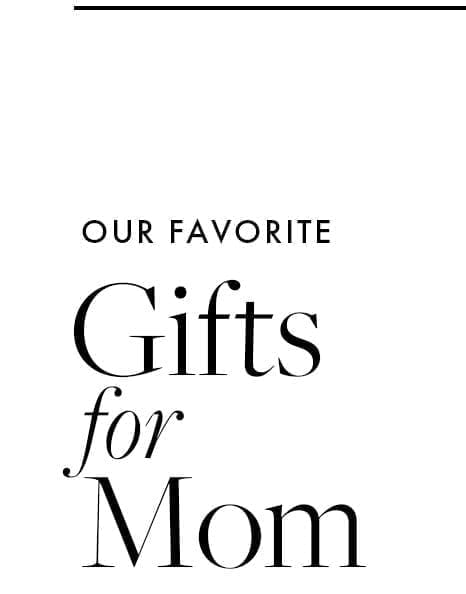 Our favorite gifts for Mom