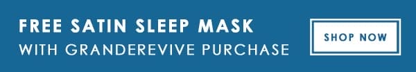 FREE SATIN SLEEP MASK WITH GRANDEREVIVE PURCHASE | SHOP NOW