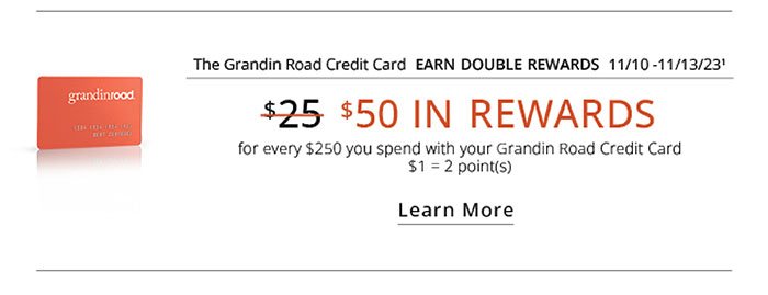 Grandin Road Credit Card EARN DOUBLE REWARDS 9/1/23 - 9/5/23