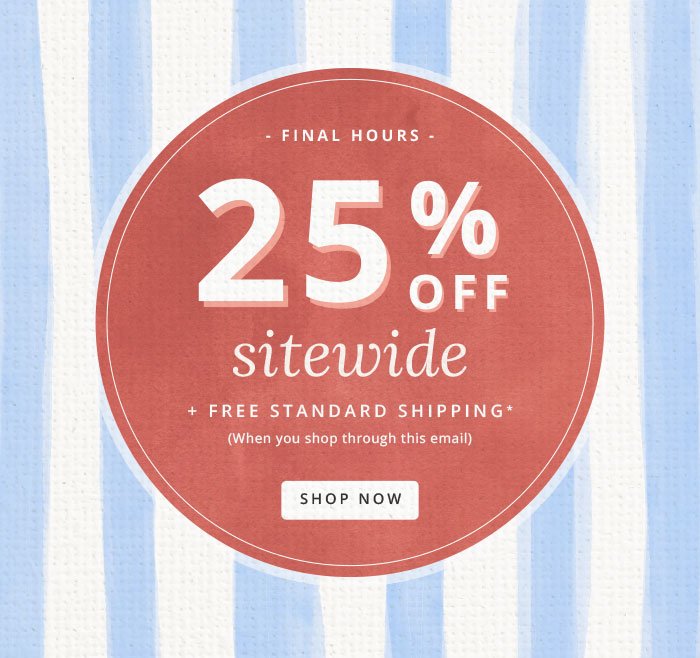 25% off Sitewide + Free Standard Shipping