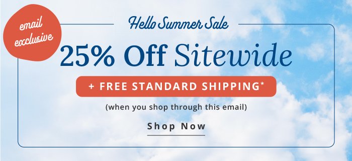 Email Exclusive! 25% off Sitewide + Free Standard Shipping
