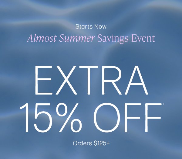 starts now almost summer savings event extra 15% off orders \\$125+