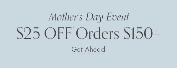 Mother’s Day Event \\$25 Off Orders \\$150+