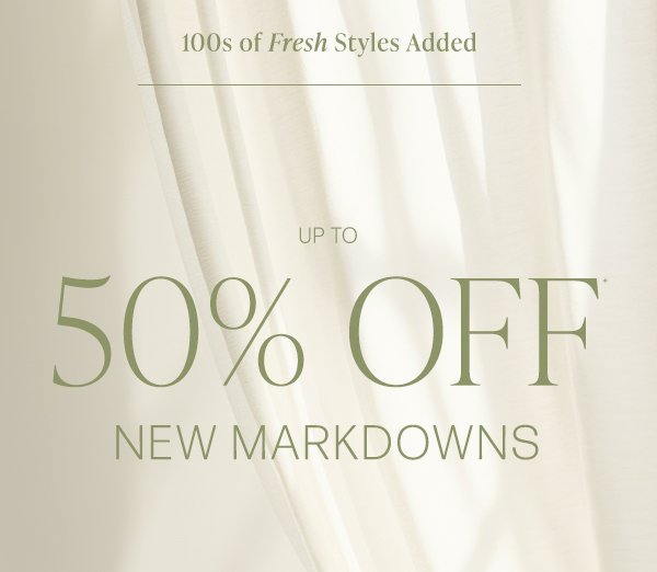 up to 50% off 100s of new markdown styles added to sale