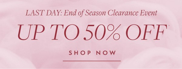 End of Season Clearance Event—Up to 50% off ends today.