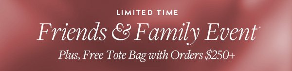 Friends & Family Event is on with 25% off site, plus receive a free tote bag with any \\$250+ 