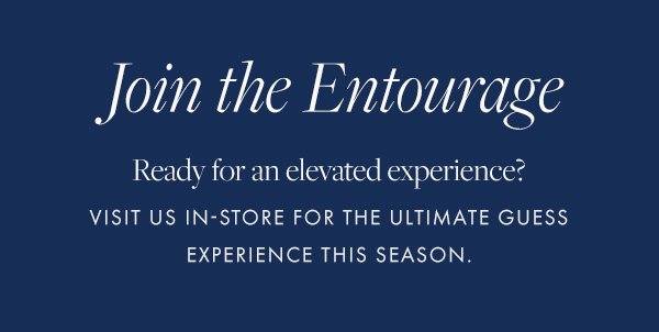 Join us in any store near you for the ultimate GUESS experience this season.