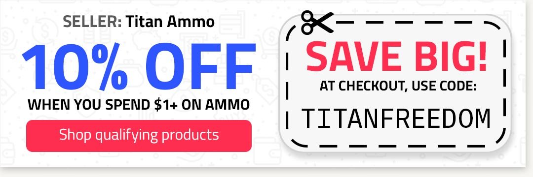 Coupon Code TITANFREEDOM 10% off purchases of \\$1 or more on ammo