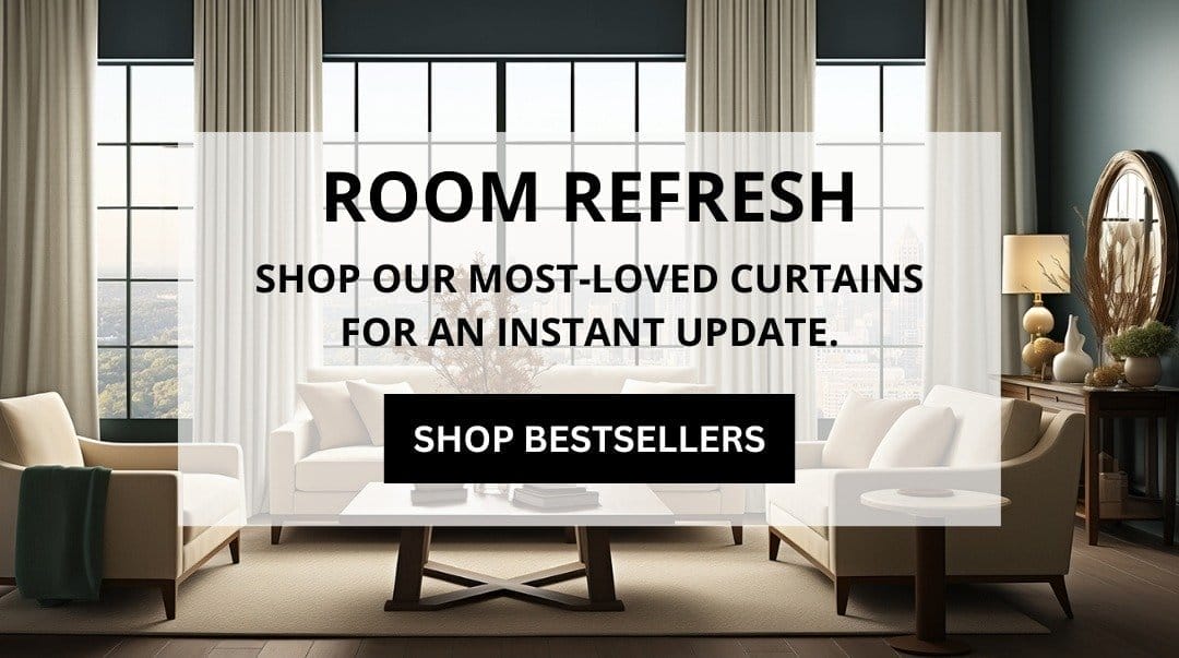 ROOM REFRESH: SHOP OUR MOST-LOVED CURTAINS FOR AN INSTANT UPDATE