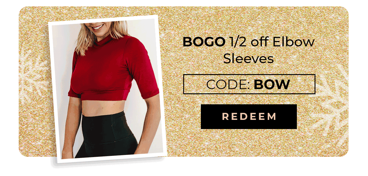 BOGO 1/2 off Elbow Sleeves Code: BOW