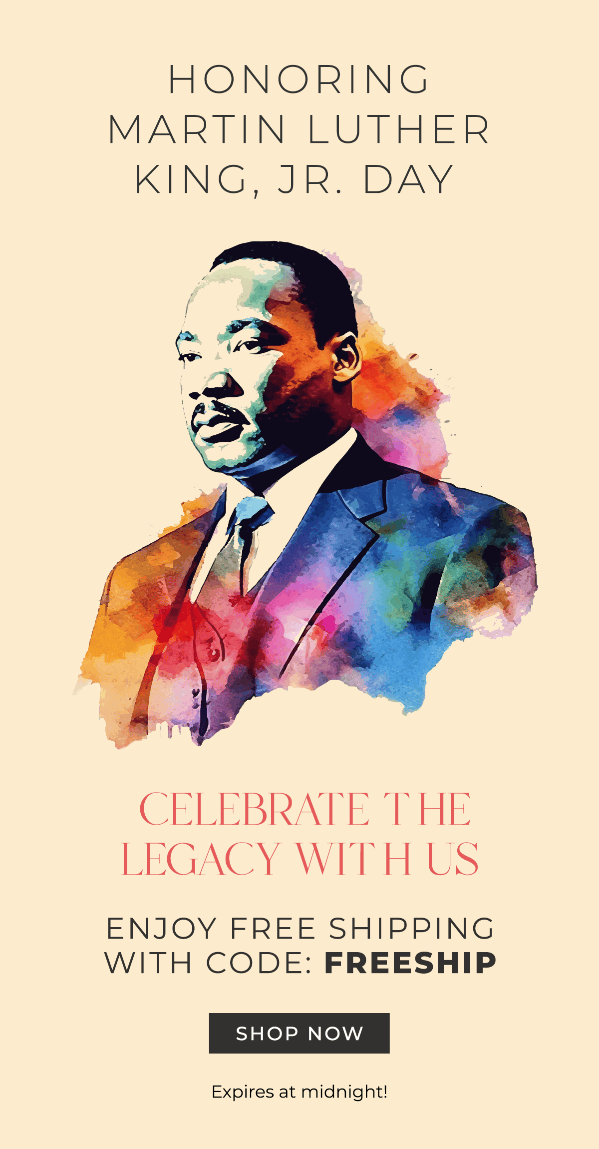 Honoring Martin Luther King, Jr. Day Celebrate the Legacy with Us Enjoy Free Shipping With Code: FREESHIP Expires at midnight! CTA: Shop Now