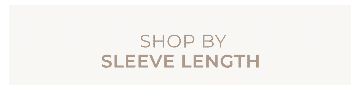 SHOP BY SLEEVE LENGTH